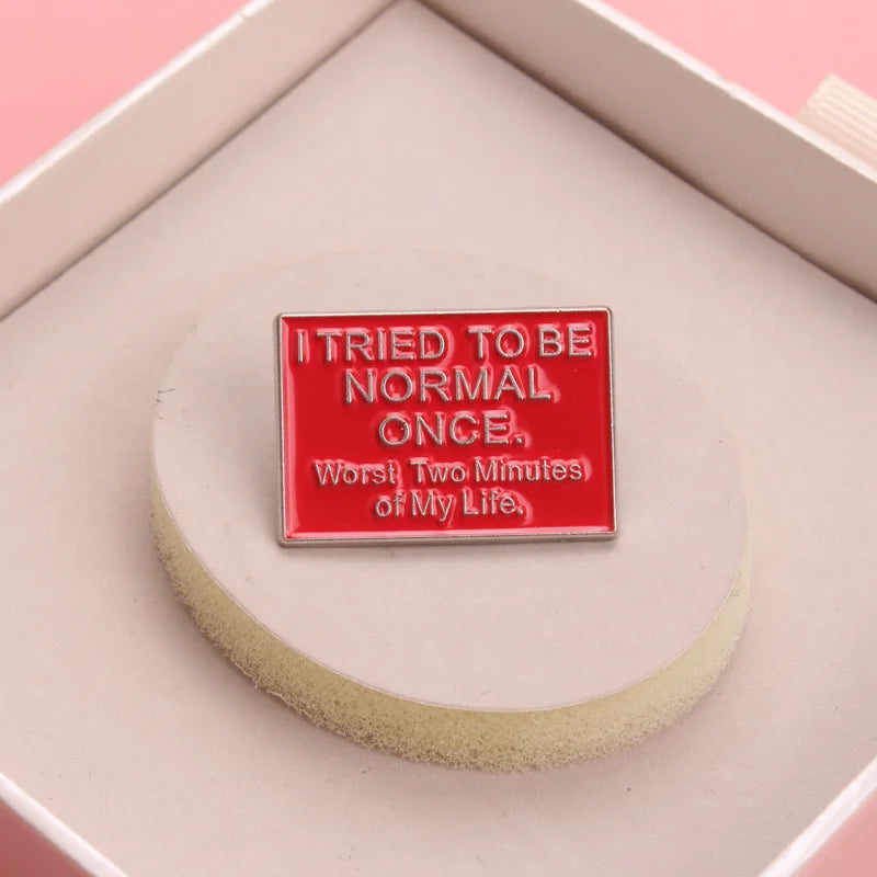 I Tried To Be Normal Once Pin