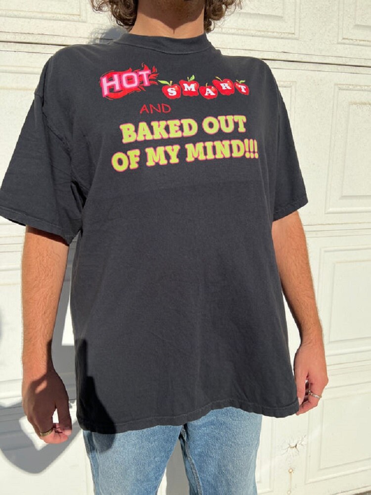 "Hot Smart And Baked Out Of My Mind" Tee