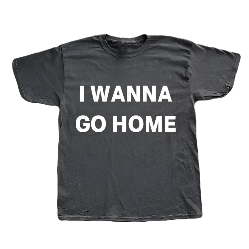 I Wanna Go Home Tee