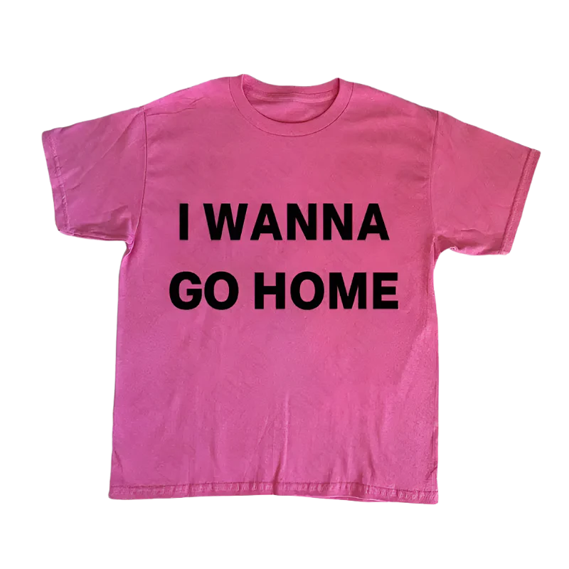 I Wanna Go Home Tee