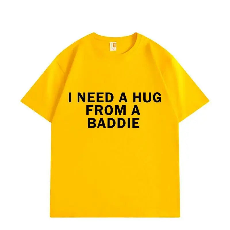 I Need A Hug From Baddie Tee