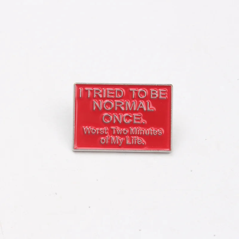 I Tried To Be Normal Once Pin