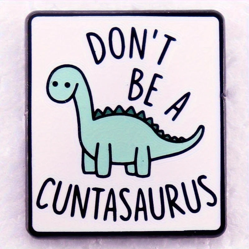 "Don't Be A Cuntasaurus" Pin