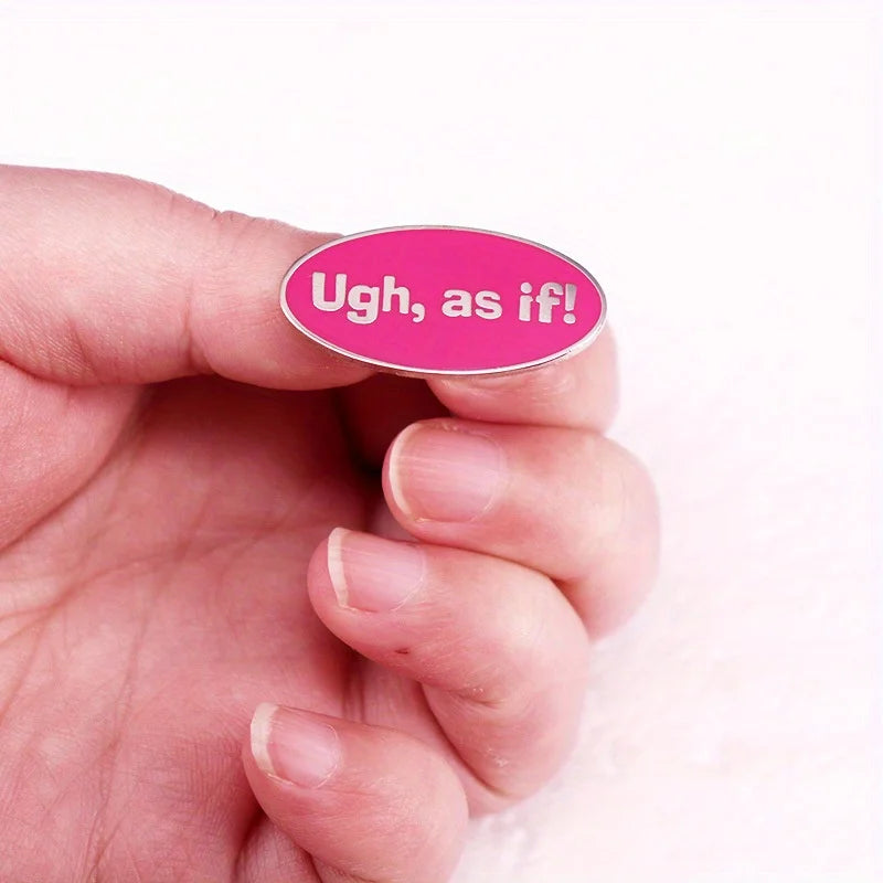 “Ugh, As If!” Pin