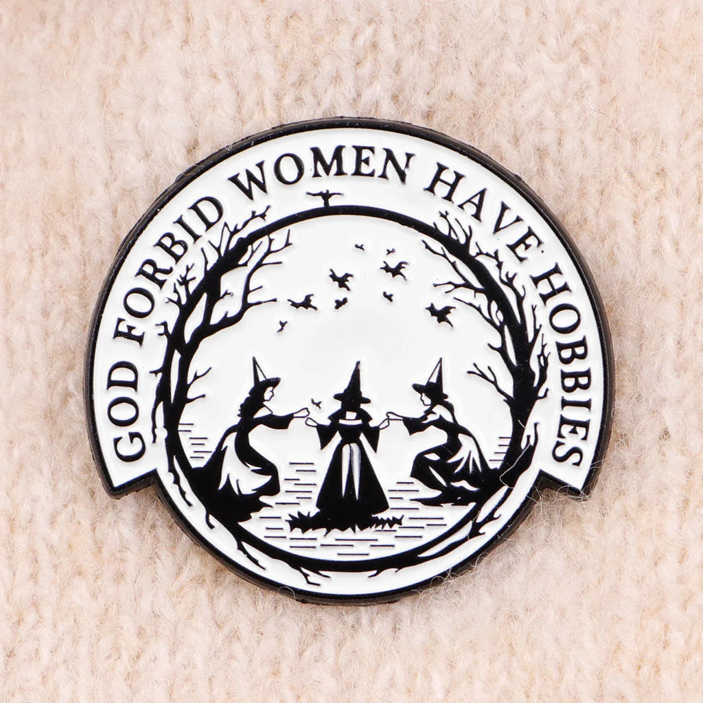 God Forbid Women Have Hobbies Witch Enamel Pin