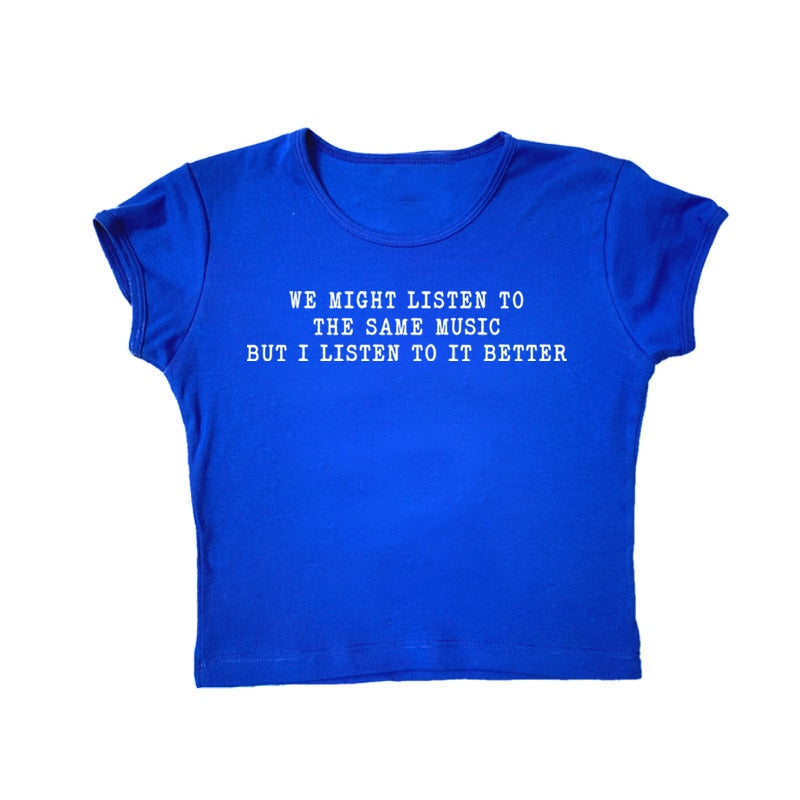 We Might Listen To The Same Music But I Listen To It Better Tee