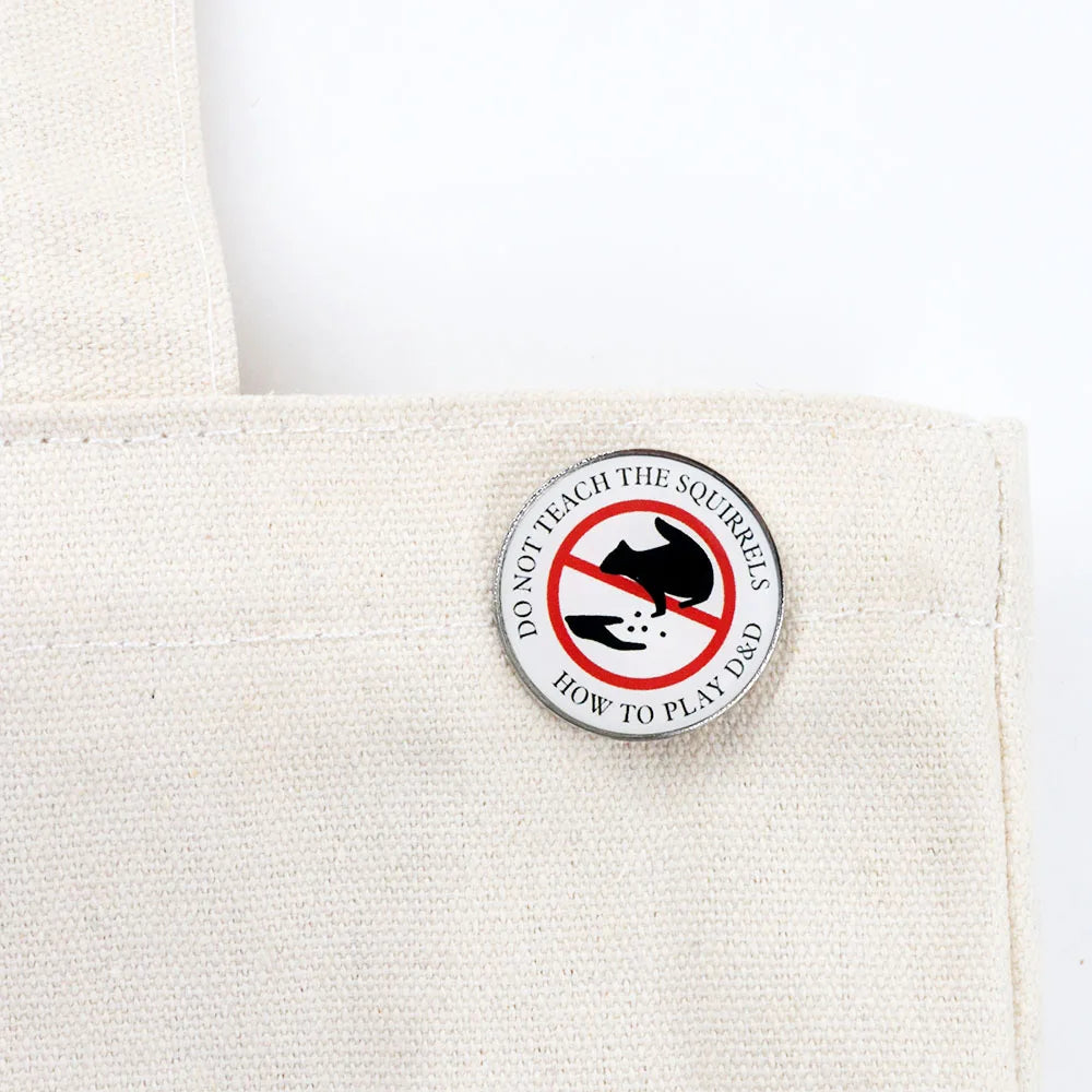 DO NOT TEACH THE SQUIRRELS HOW TO PLAY D&D Pin