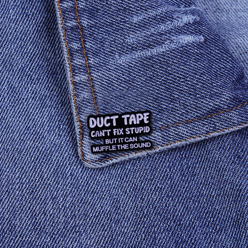 Duct Tape Can't Fix Stupid But It Can Muffle The Sound Pin