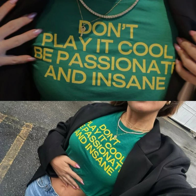 Don't Play It Cool Be Passionate And Insane Tee