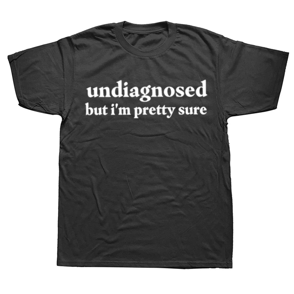 Undiagnosed But I'm Pretty Sure Tee