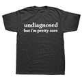 Undiagnosed But I'm Pretty Sure Tee