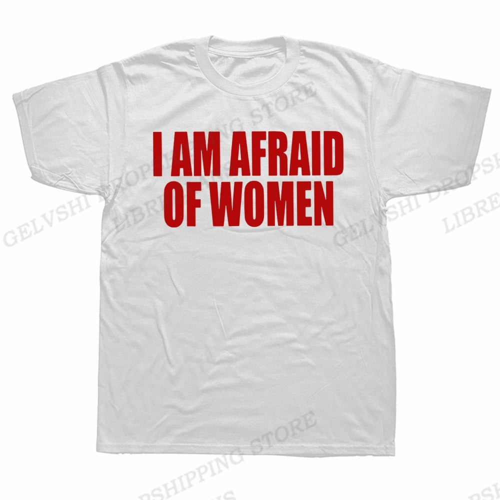 I Am Afraid Of Women Tee
