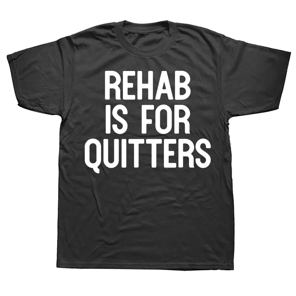 Rehab Is For Quitters Tee