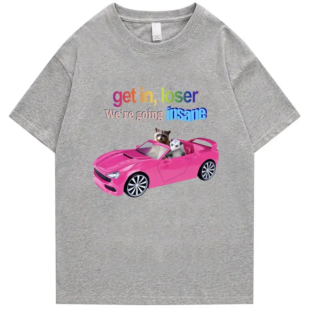 Get In Loser We're Going Insane Tee