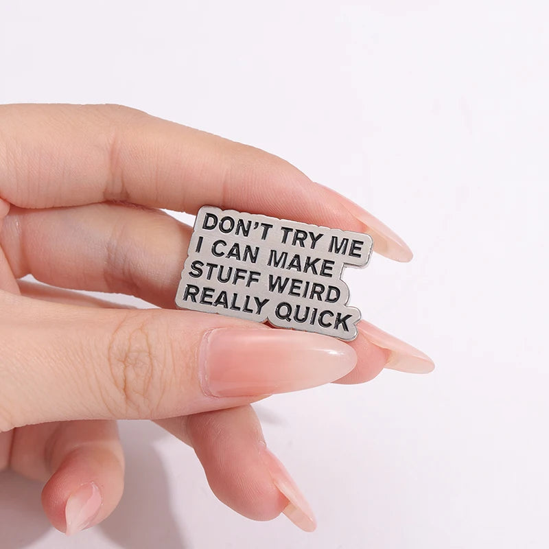 Don't Try Me I Can Make Stuff Weird Really Quick Pin