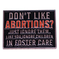 Don't LIke Abortions Just Ignore Them Pin