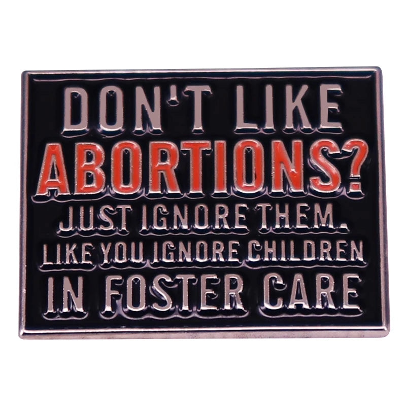 Don't LIke Abortions Just Ignore Them Pin