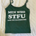 Men Who STFU Are So Handsome Cami Top