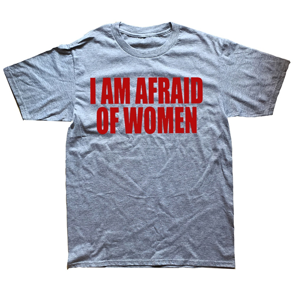 I Am Afraid Of Women Tee