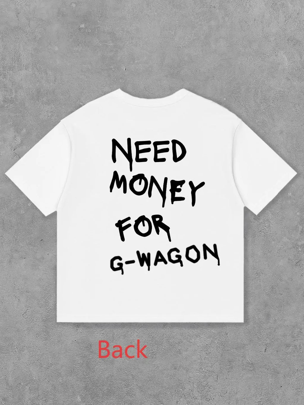 Need Money For G Wagon Tee