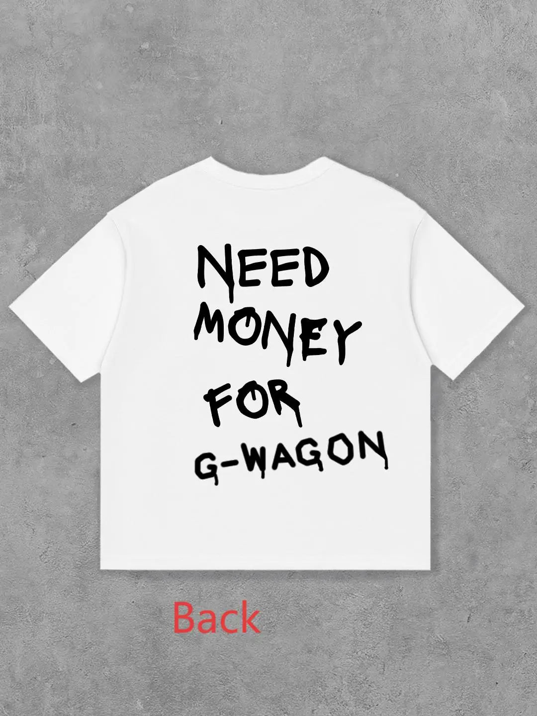 Need Money For G Wagon Tee