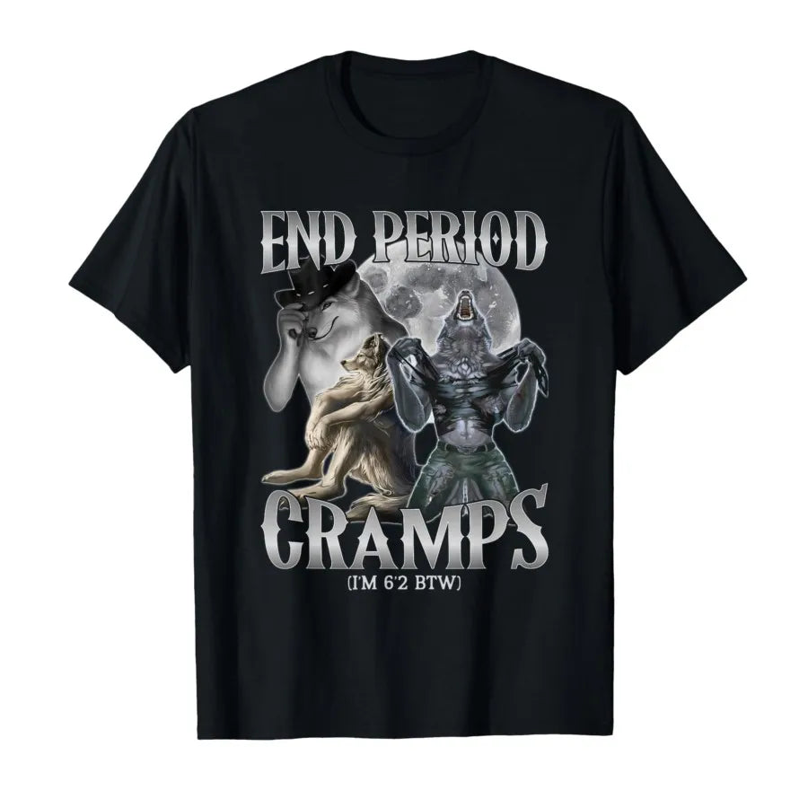 End Period Cramps (I'm 6'2 BTW)Tee