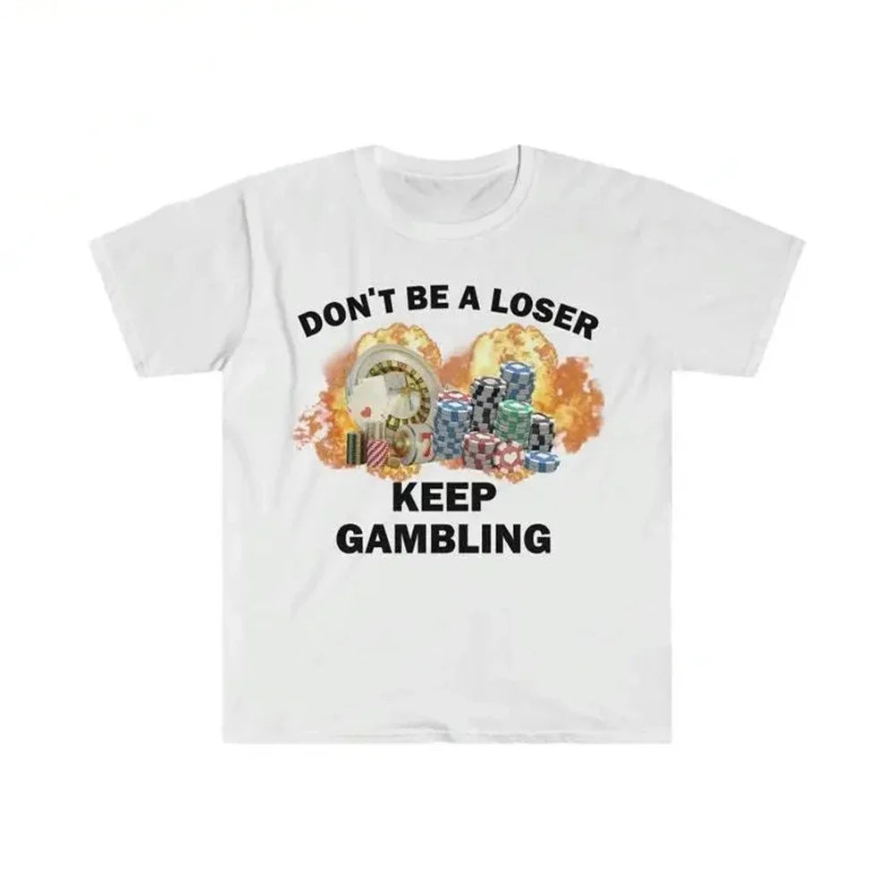 Don't Be A Loser Keep Gambling Tee