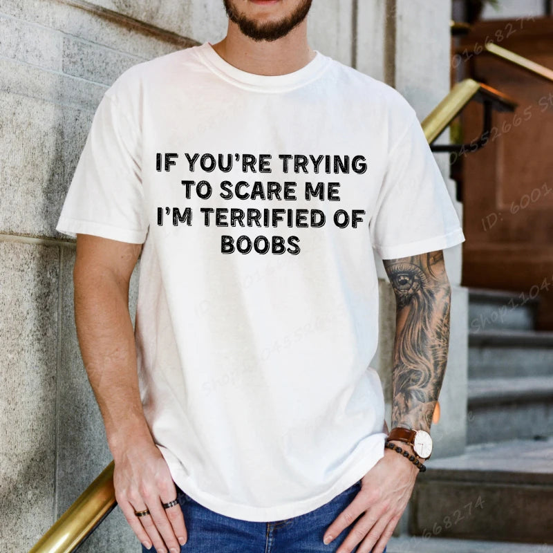 IF YOU'RE TRYING TO SCARE ME, I'M TERRIFIED OF BOOBS Tee