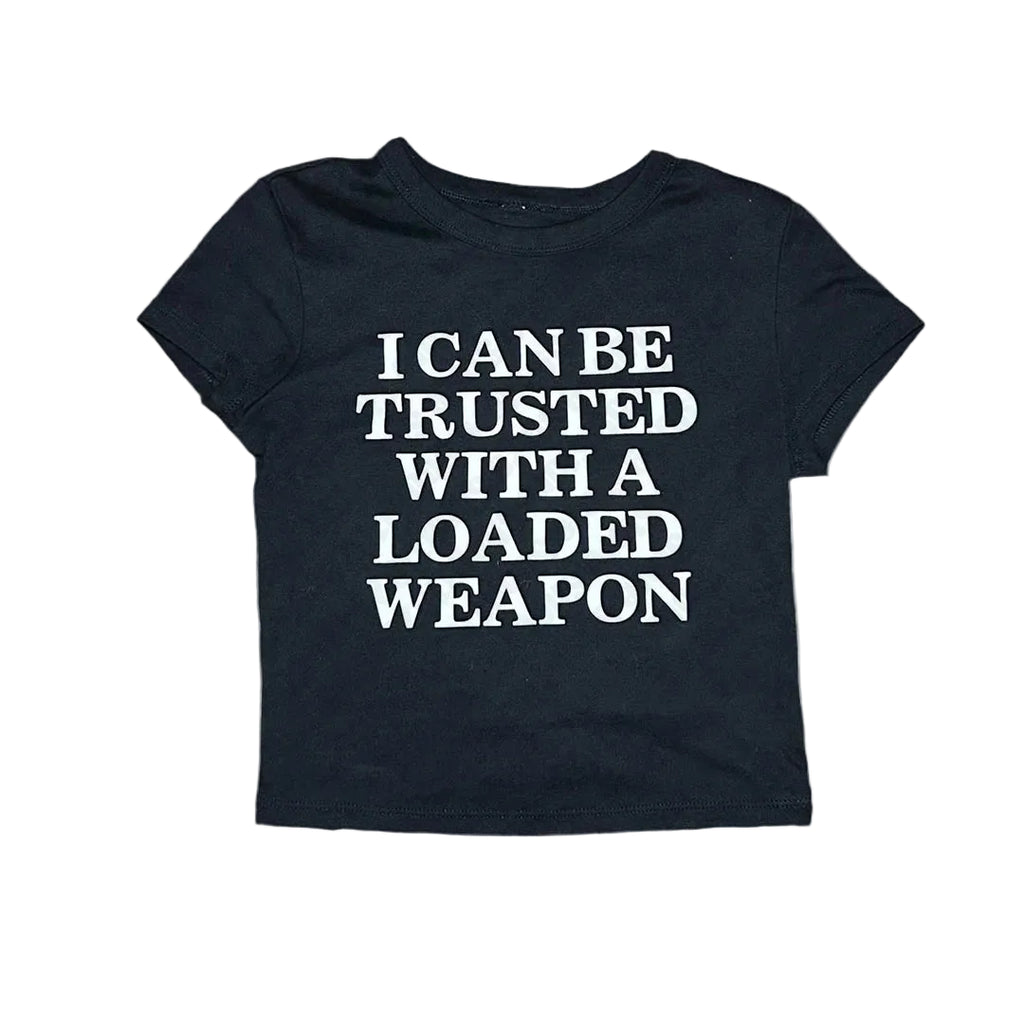 I Can Be Trusted With A Loaded Weapon Crop Top