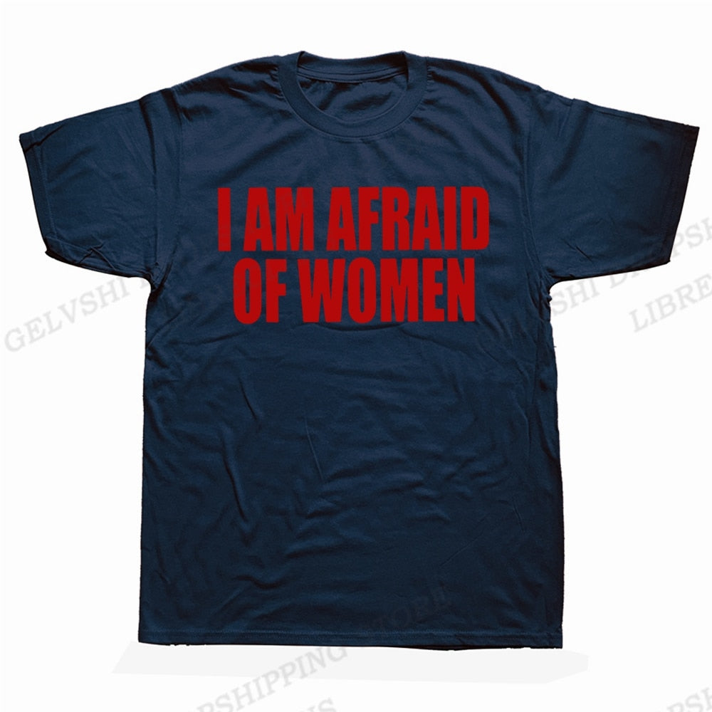 I Am Afraid Of Women Tee