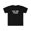 Tax The Poor Tee