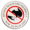 DO NOT TEACH THE SQUIRRELS HOW TO PLAY D&D Pin