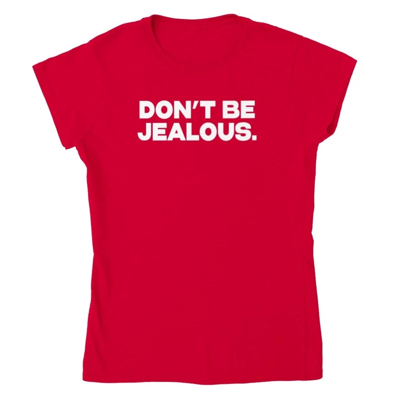 Don't Be Jealous Tee