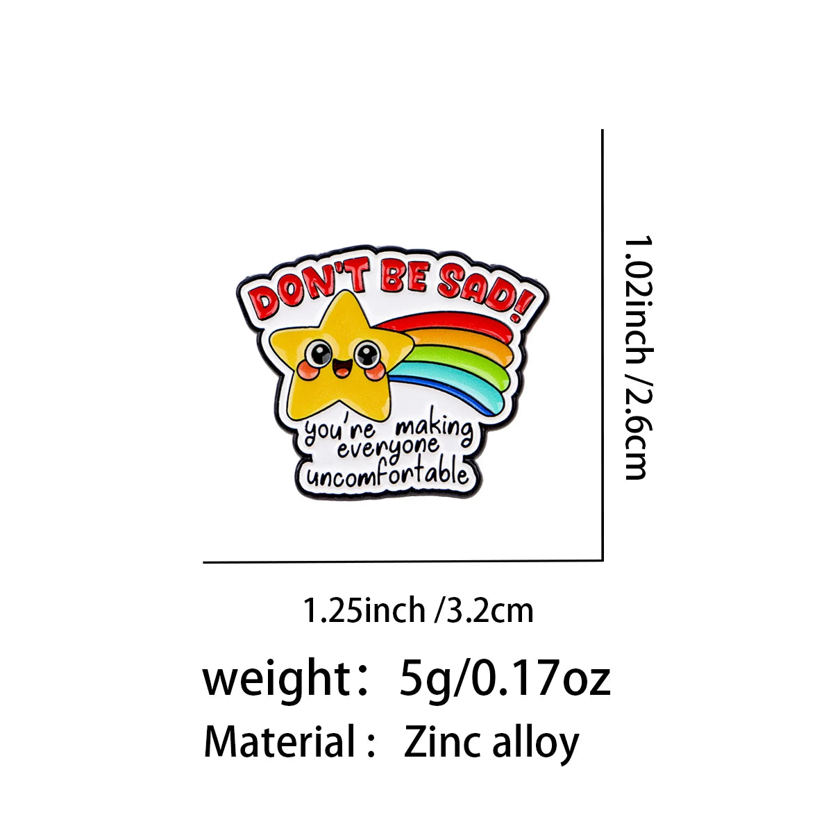 "DON'T BE SAD! You're Making Everyone Uncomfortable" Enamel Pin