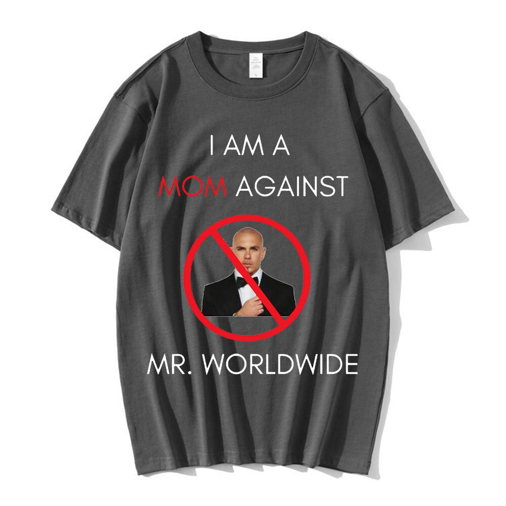 I AM A MOM AGAINST Mr. Worldwide Tee