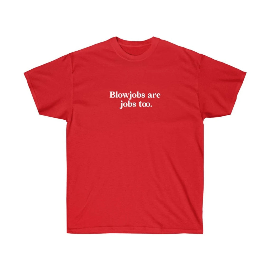 Blowjobs are Jobs too Tee