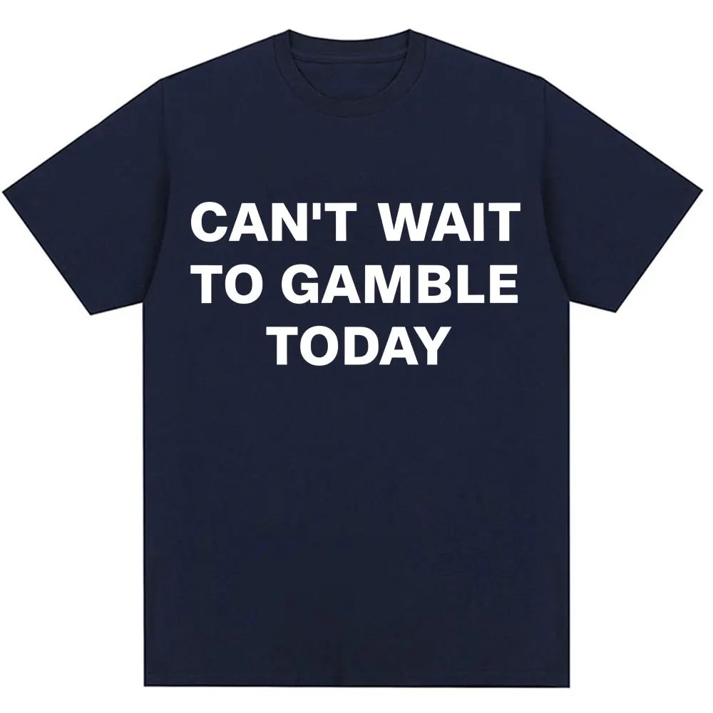 Can't Wait To Gamble Today Tee