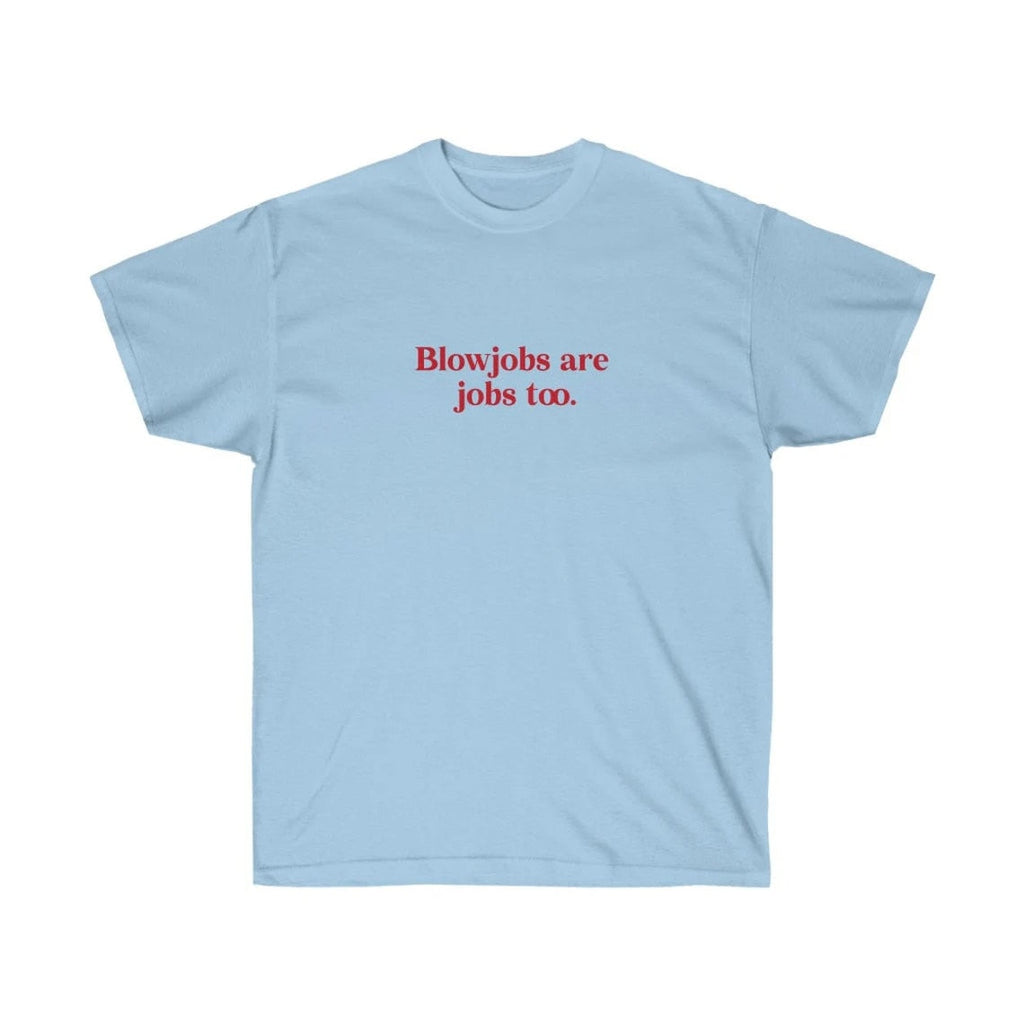 Blowjobs are Jobs too Tee