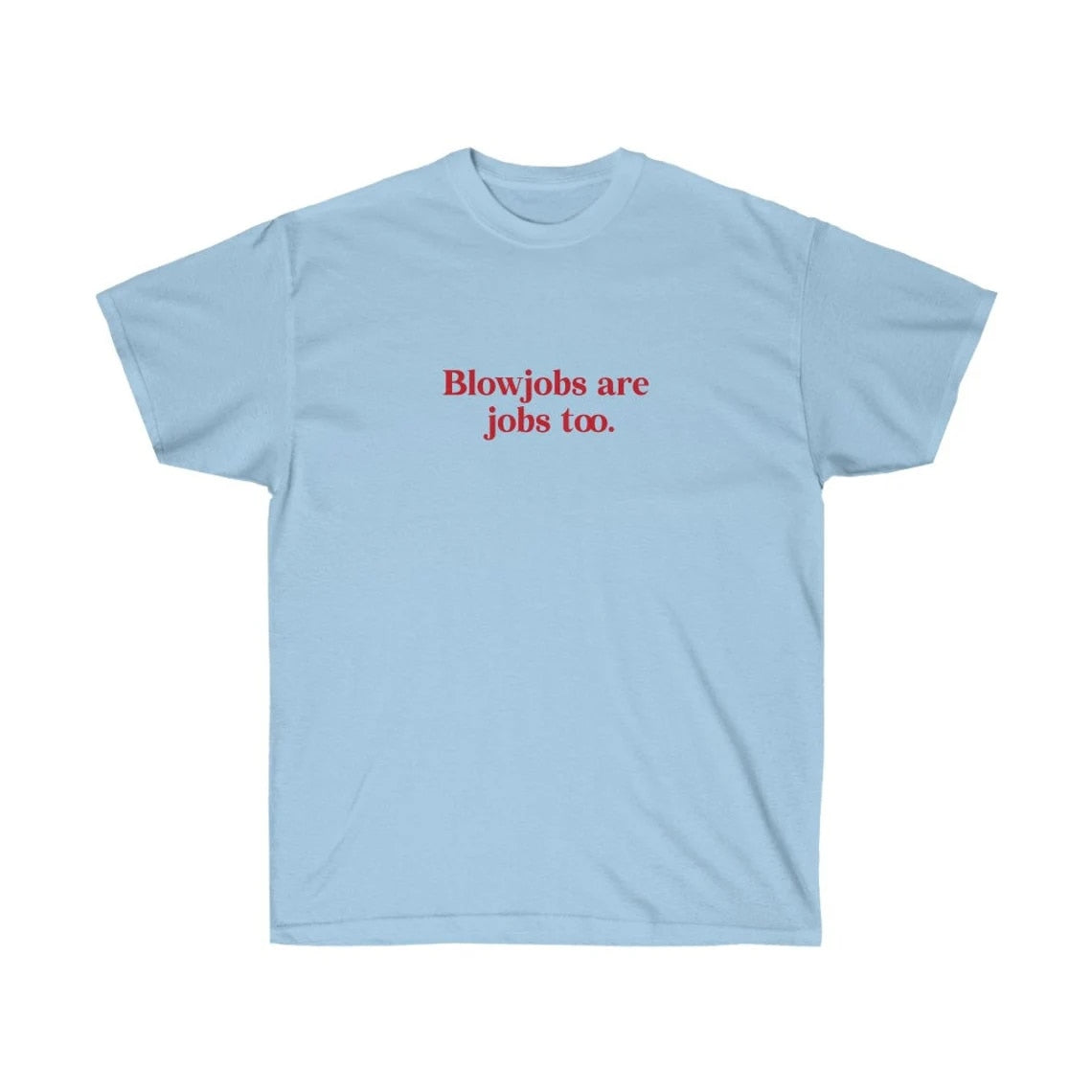 Blowjobs are Jobs too Tee