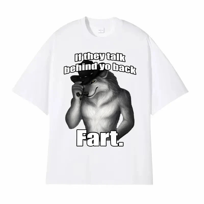 If They Talk Behind Yo Back Fart Wolf Tee