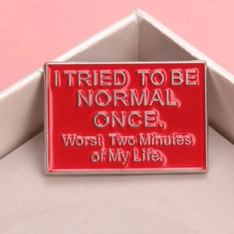 I Tried To Be Normal Once Pin