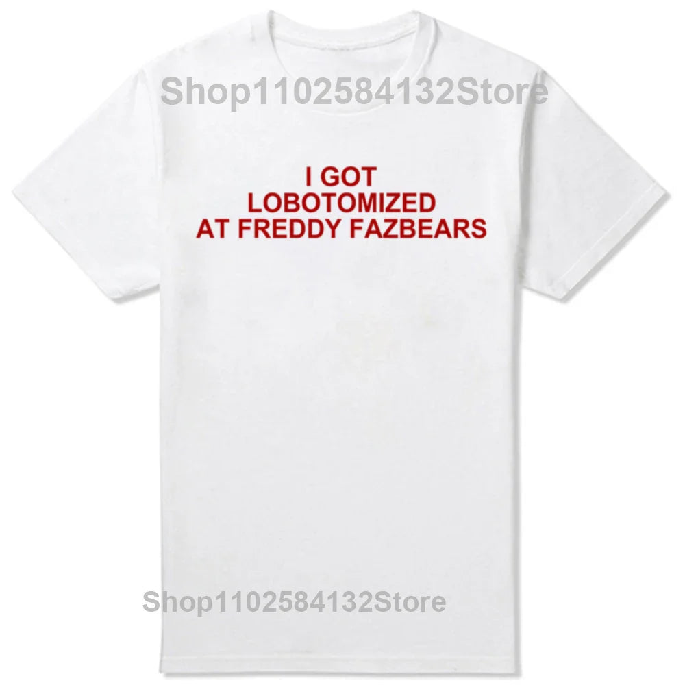 I Got Lobotomized At Freddy Fazbears Tee