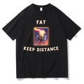 Fat Keep Distance Tee