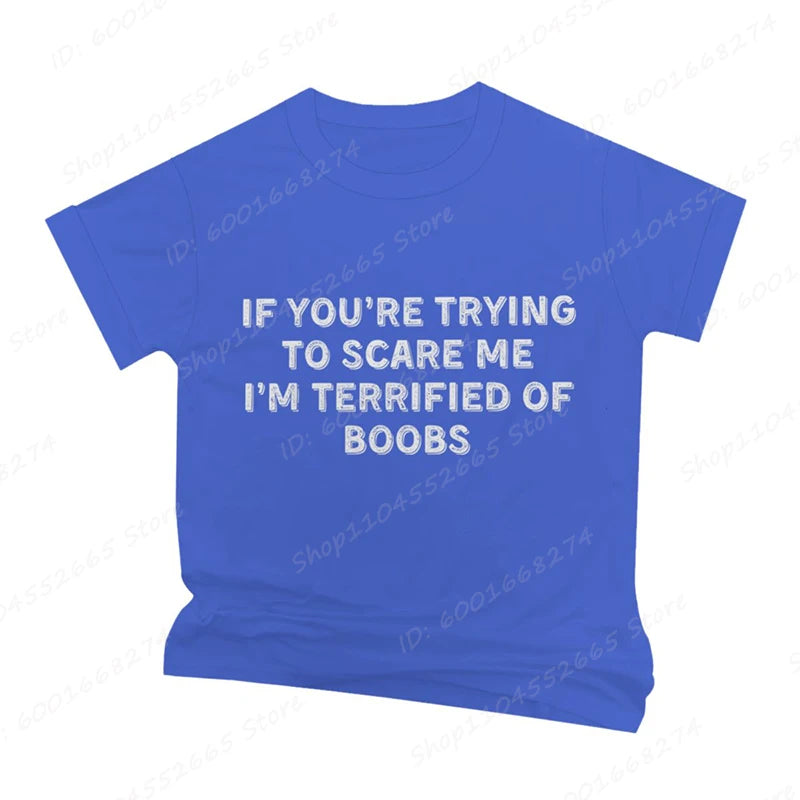 IF YOU'RE TRYING TO SCARE ME, I'M TERRIFIED OF BOOBS Tee