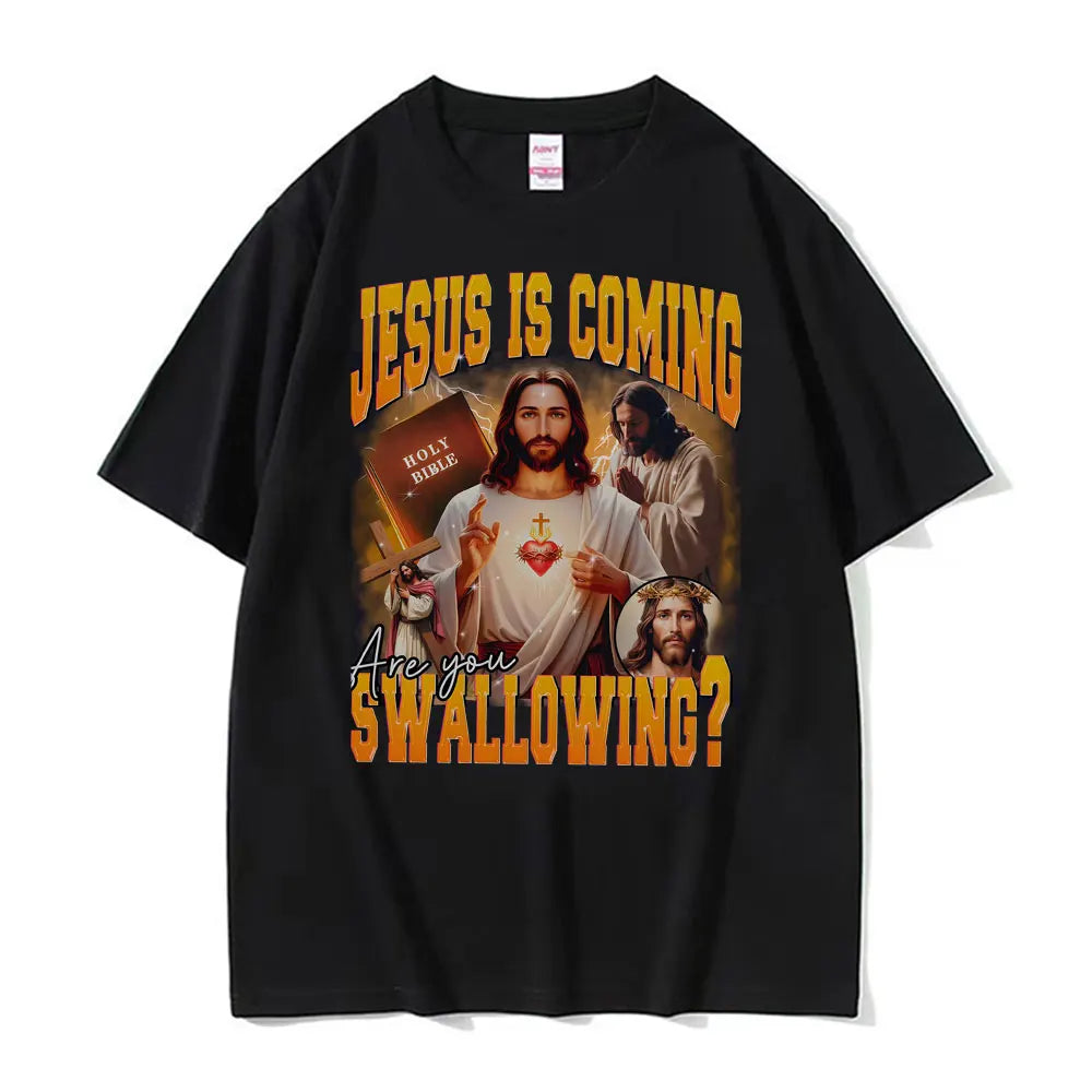 Jesus Is Coming. Swallowing?  100% cotton Tee