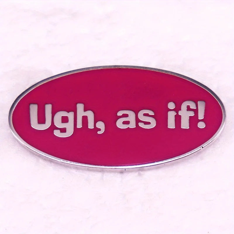 “Ugh, As If!” Pin