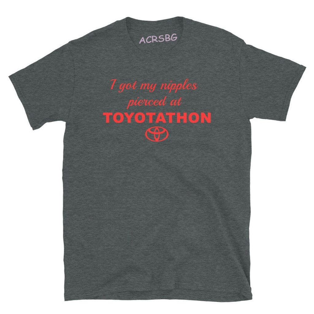 I Got My Nipples Pierced At Toyotathon Tee