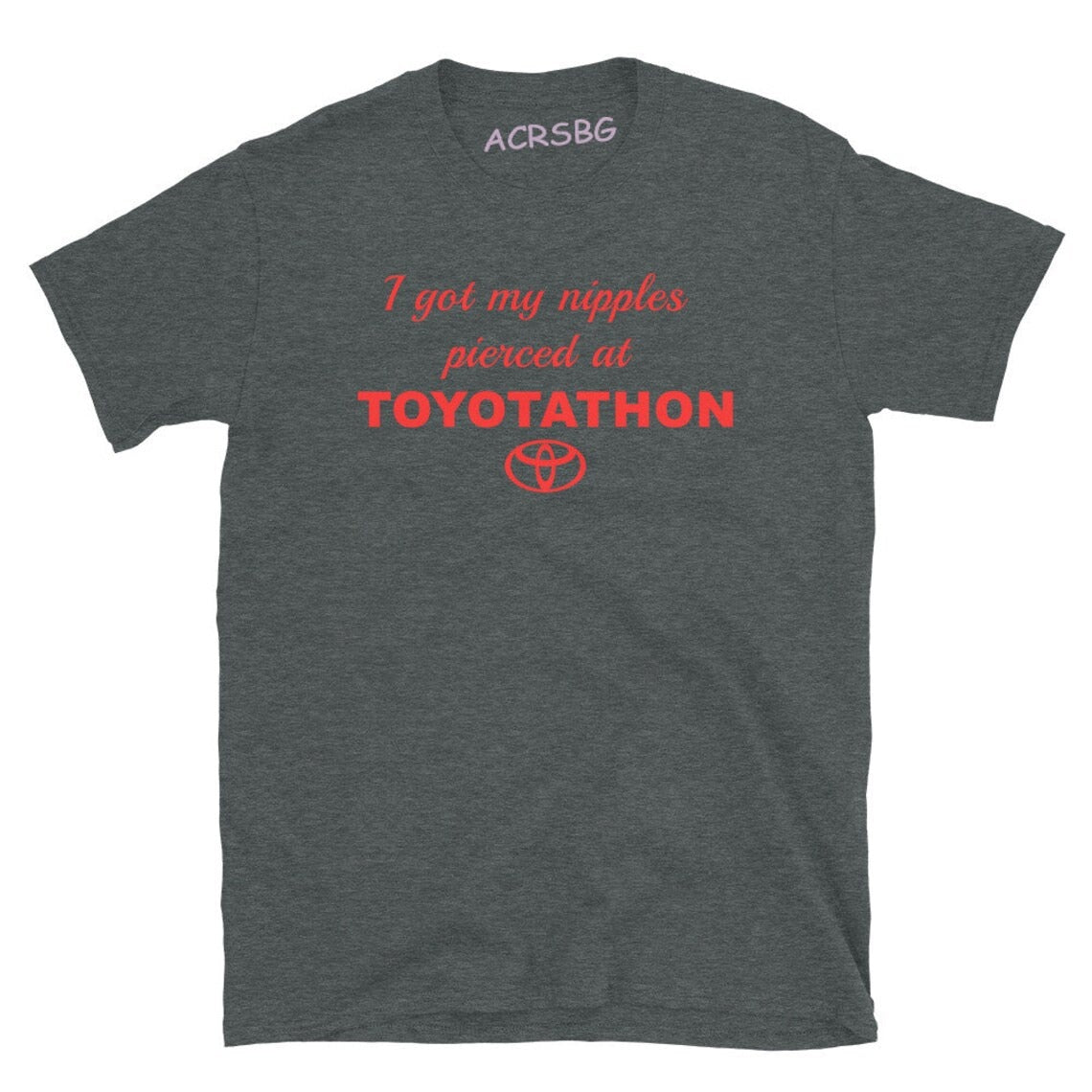 I Got My Nipples Pierced At Toyotathon Tee