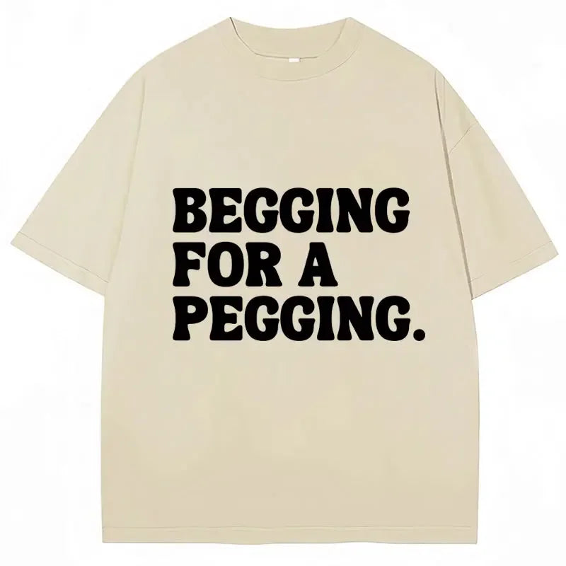 Begging for A Pegging Tee