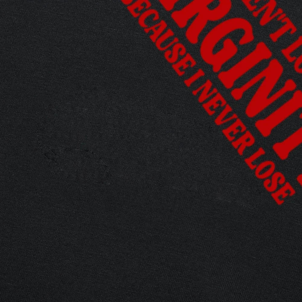 I Haven't Lost My Virginity Because I Never Lose Tee